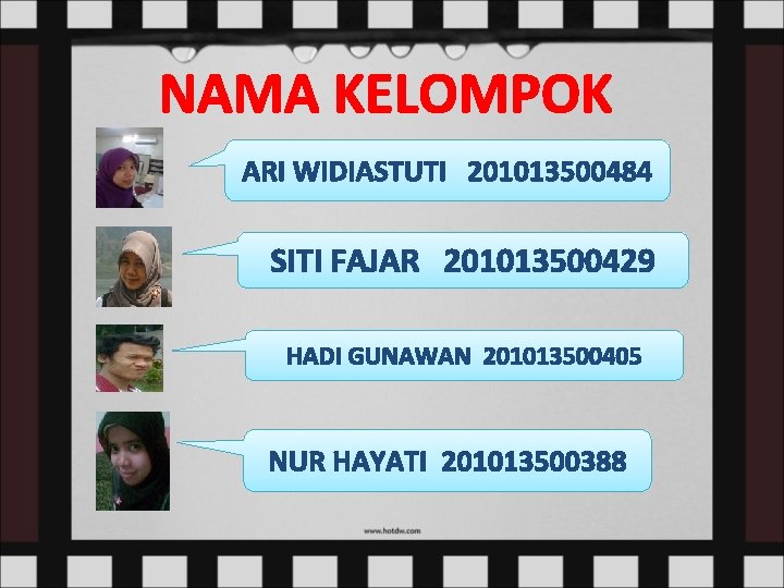 NAMA KELOMPOK ARI WIDIASTUTI 201013500484 SITI FAJAR 201013500429 HADI GUNAWAN 201013500405 NUR HAYATI 201013500388