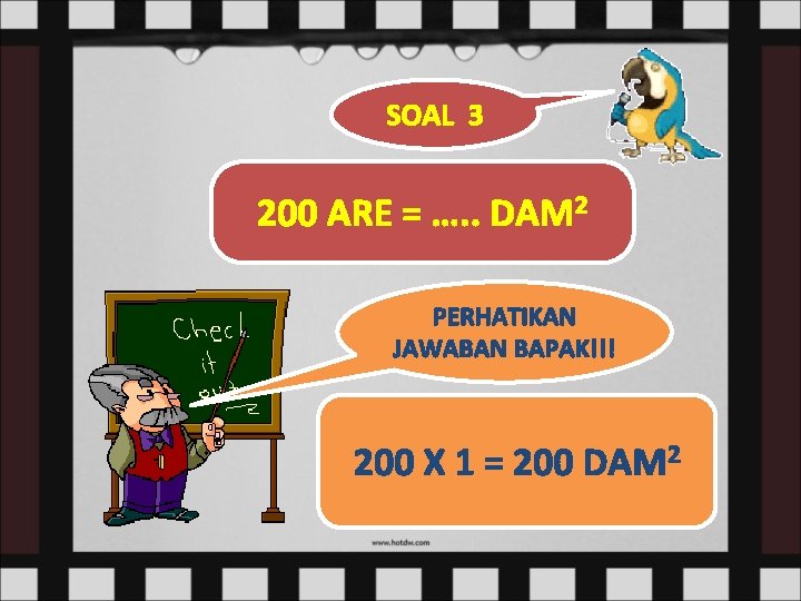 SOAL 3 200 ARE = …. . DAM 2 PERHATIKAN JAWABAN BAPAK!!! 200 X