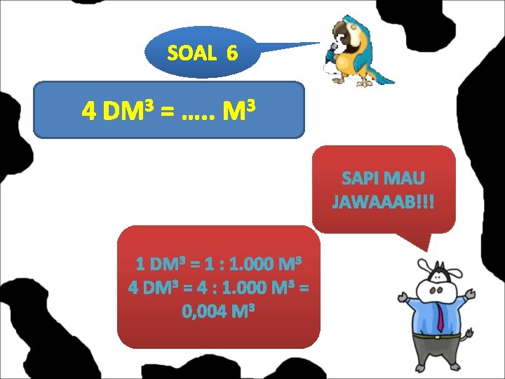 SOAL 6 4 DM 3 = …. . M 3 SAPI MAU JAWAAAB!!! 1