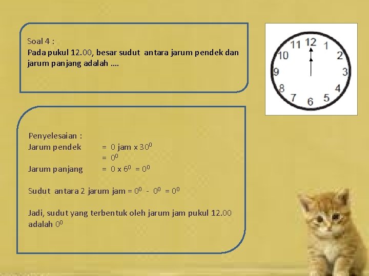 Soal 4 : Pada pukul 12. 00, besar sudut antara jarum pendek dan jarum