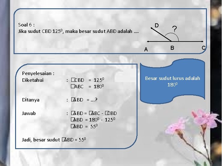 Soal 6 : Jika sudut CBD 1250, maka besar sudut ABD adalah …. D