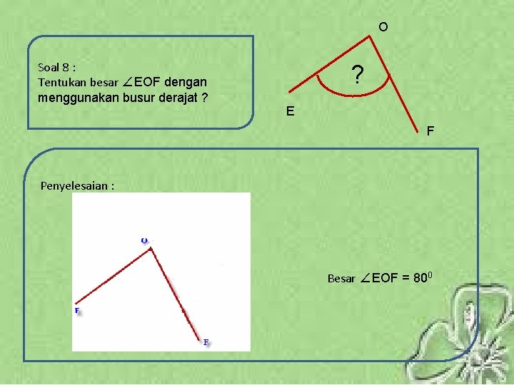 O Soal 8 : Tentukan besar ∠EOF dengan menggunakan busur derajat ? ? E