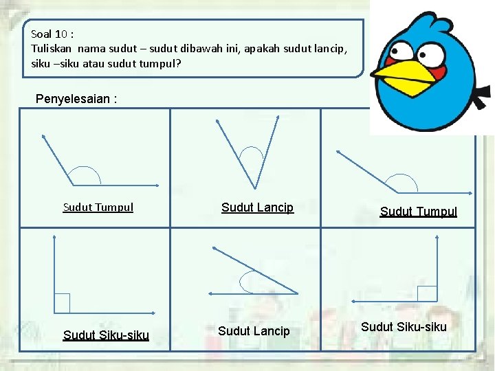 Soal 10 : Tuliskan nama sudut – sudut dibawah ini, apakah sudut lancip, siku