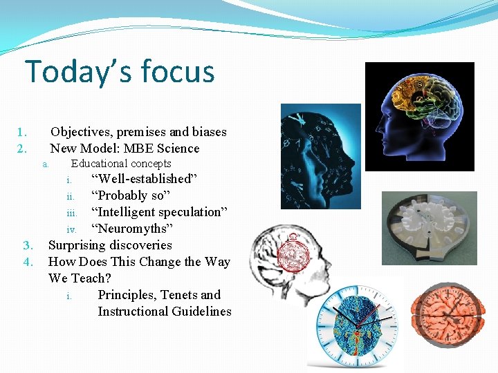 Today’s focus Objectives, premises and biases New Model: MBE Science 1. 2. a. Educational