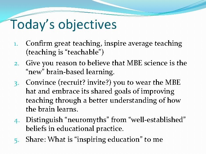 Today’s objectives 1. 2. 3. 4. 5. Confirm great teaching, inspire average teaching (teaching