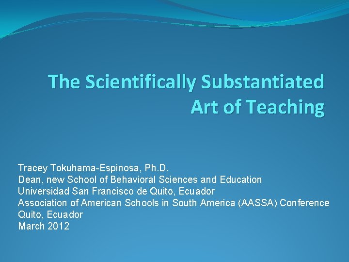 The Scientifically Substantiated Art of Teaching Tracey Tokuhama-Espinosa, Ph. D. Dean, new School of