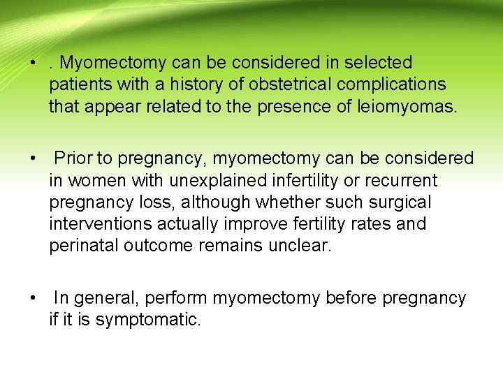 • . Myomectomy can be considered in selected patients with a history of • . Myomectomy can be considered in selected patients with a history of