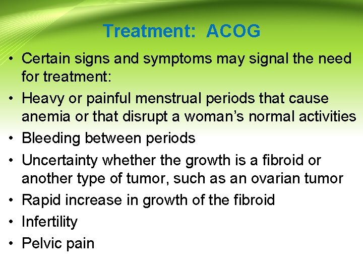 Treatment: ACOG • Certain signs and symptoms may signal the need for treatment: • Treatment: ACOG • Certain signs and symptoms may signal the need for treatment: •