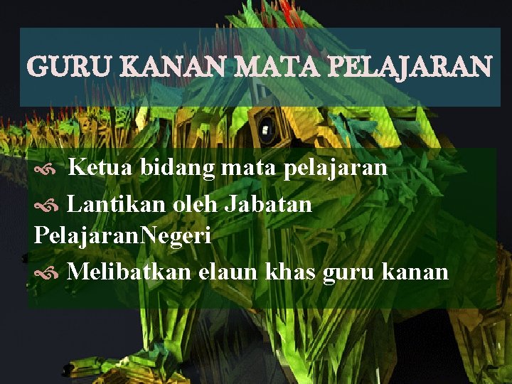 GURU KANAN MATA PELAJARAN Ketua bidang mata pelajaran Lantikan oleh Jabatan Pelajaran. Negeri Melibatkan