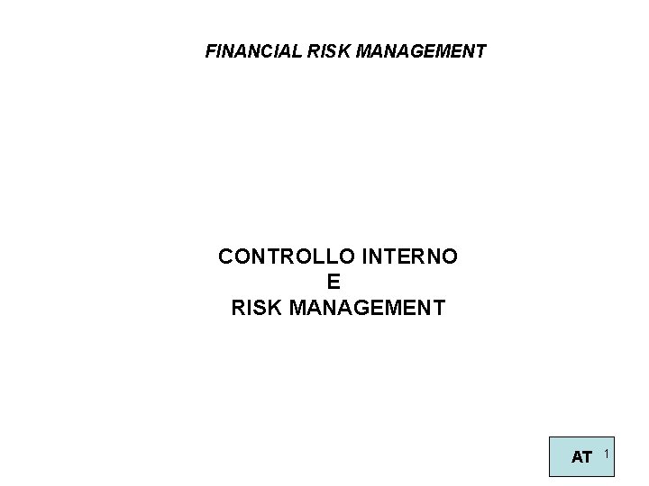 FINANCIAL RISK MANAGEMENT CONTROLLO INTERNO E RISK MANAGEMENT AT 1 