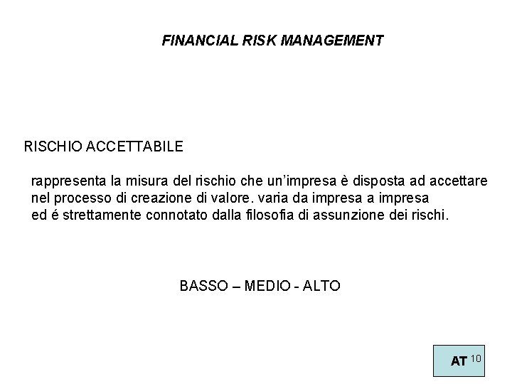 FINANCIAL RISK MANAGEMENT RISCHIO ACCETTABILE rappresenta la misura del rischio che un’impresa è disposta