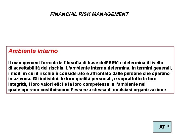 FINANCIAL RISK MANAGEMENT Ambiente interno Il management formula la filosofia di base dell’ERM e