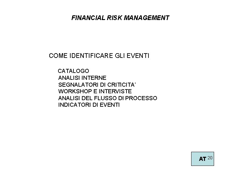 FINANCIAL RISK MANAGEMENT COME IDENTIFICARE GLI EVENTI CATALOGO ANALISI INTERNE SEGNALATORI DI CRITICITA’ WORKSHOP
