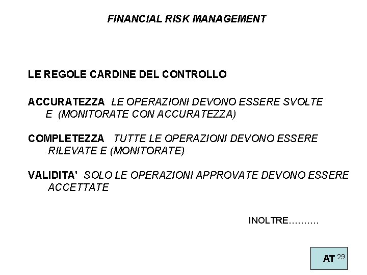 FINANCIAL RISK MANAGEMENT LE REGOLE CARDINE DEL CONTROLLO ACCURATEZZA LE OPERAZIONI DEVONO ESSERE SVOLTE