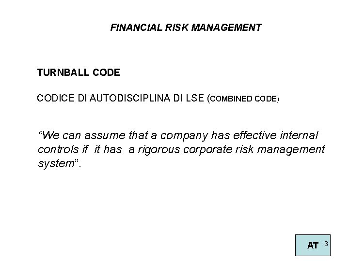 FINANCIAL RISK MANAGEMENT TURNBALL CODE CODICE DI AUTODISCIPLINA DI LSE (COMBINED CODE) “We can