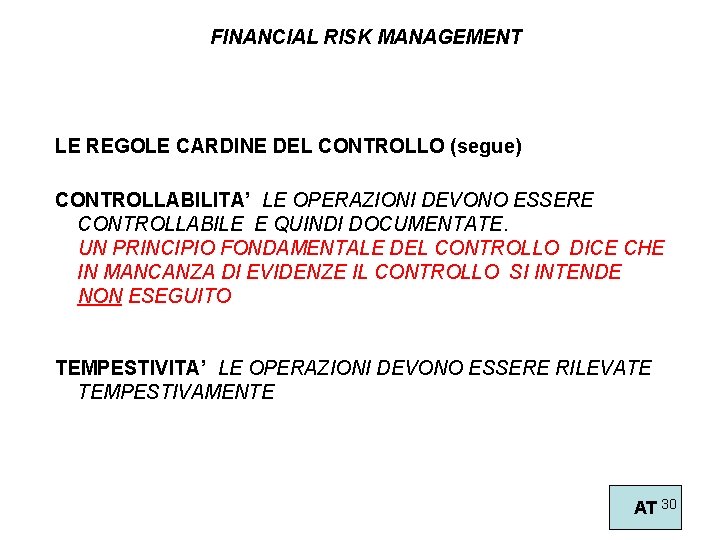 FINANCIAL RISK MANAGEMENT LE REGOLE CARDINE DEL CONTROLLO (segue) CONTROLLABILITA’ LE OPERAZIONI DEVONO ESSERE