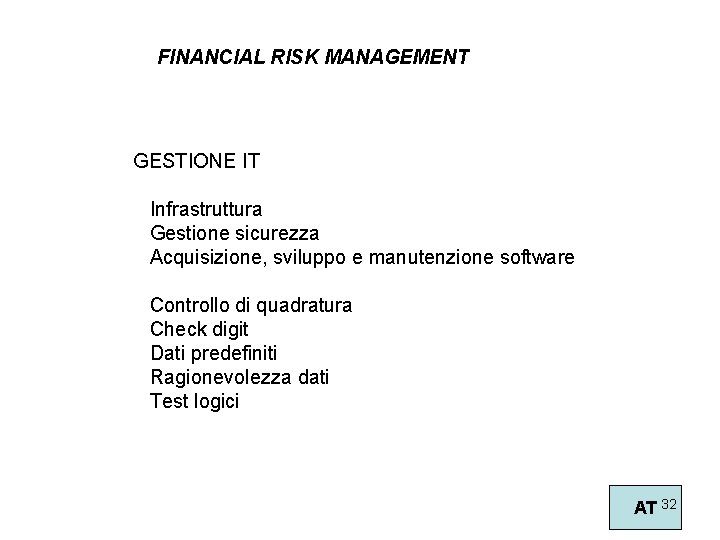 FINANCIAL RISK MANAGEMENT GESTIONE IT Infrastruttura Gestione sicurezza Acquisizione, sviluppo e manutenzione software Controllo