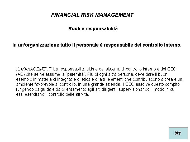 FINANCIAL RISK MANAGEMENT Ruoli e responsabilità In un’organizzazione tutto il personale è responsabile del