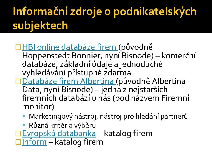 Informační zdroje o podnikatelských subjektech �HBI online databáze firem (původně Hoppenstedt Bonnier, nyní Bisnode)