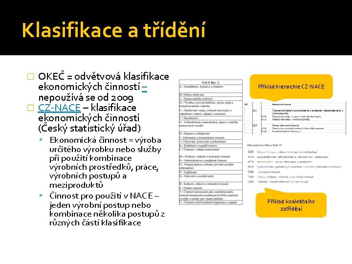 Klasifikace a třídění OKEČ = odvětvová klasifikace ekonomických činností – nepoužívá se od 2009