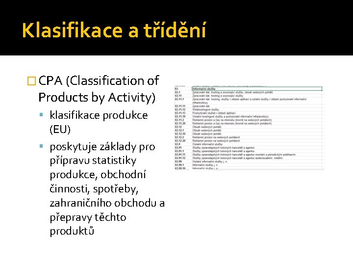 Klasifikace a třídění � CPA (Classification of Products by Activity) klasifikace produkce (EU) poskytuje