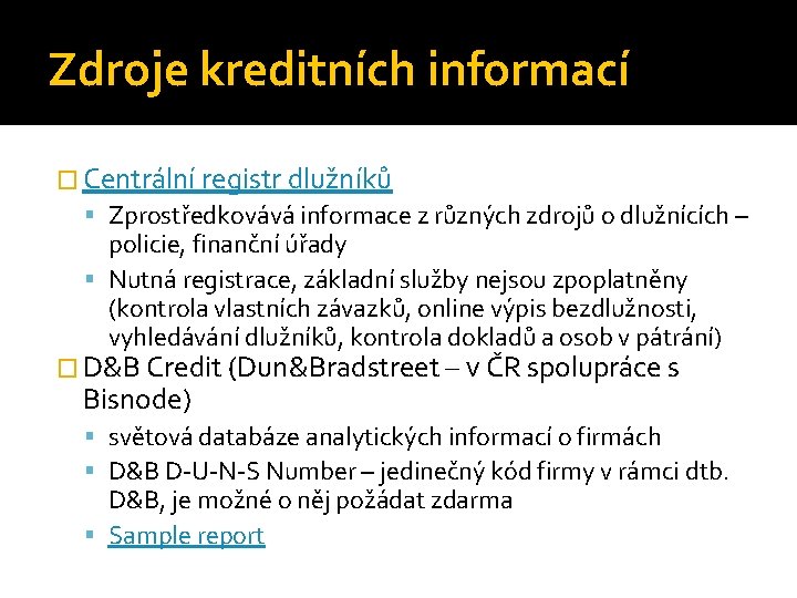 Zdroje kreditních informací � Centrální registr dlužníků Zprostředkovává informace z různých zdrojů o dlužnících