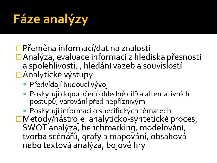 Fáze analýzy �Přeměna informací/dat na znalosti �Analýza, evaluace informací z hlediska přesnosti a spolehlivosti,