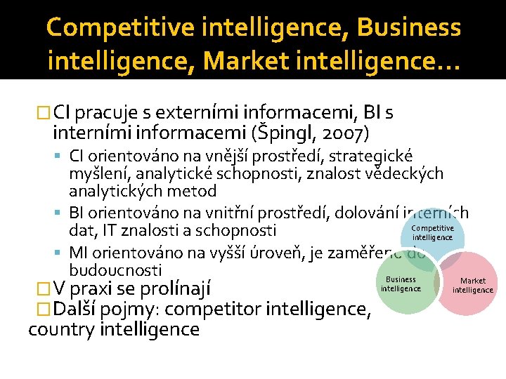 Competitive intelligence, Business intelligence, Market intelligence… �CI pracuje s externími informacemi, BI s interními