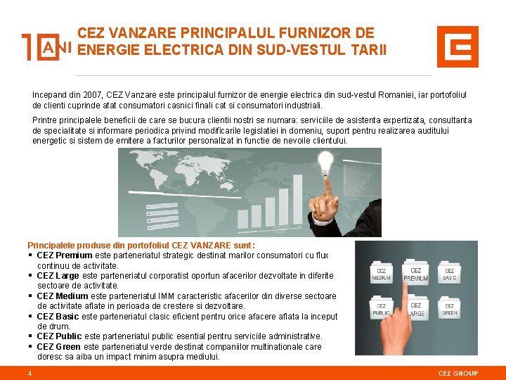 CEZ VANZARE PRINCIPALUL FURNIZOR DE ENERGIE ELECTRICA DIN SUD-VESTUL TARII Incepand din 2007, CEZ