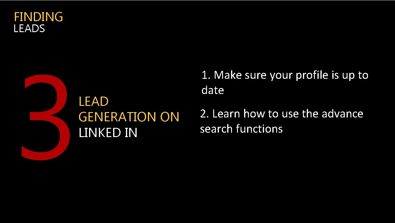 FINDING LEADS 3 LEAD GENERATION ON LINKED IN 1. Make sure your profile is