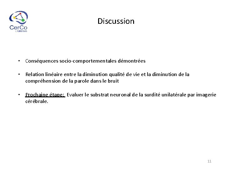 Discussion • Conséquences socio-comportementales démontrées • Relation linéaire entre la diminution qualité de vie