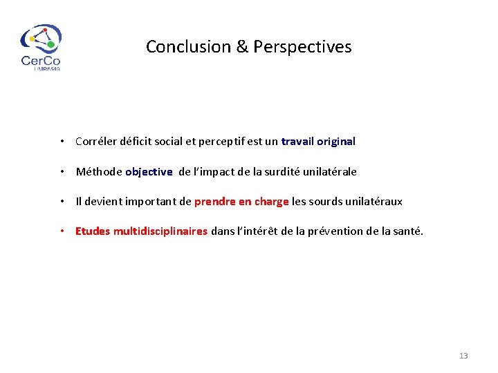 Conclusion & Perspectives • Corréler déficit social et perceptif est un travail original •