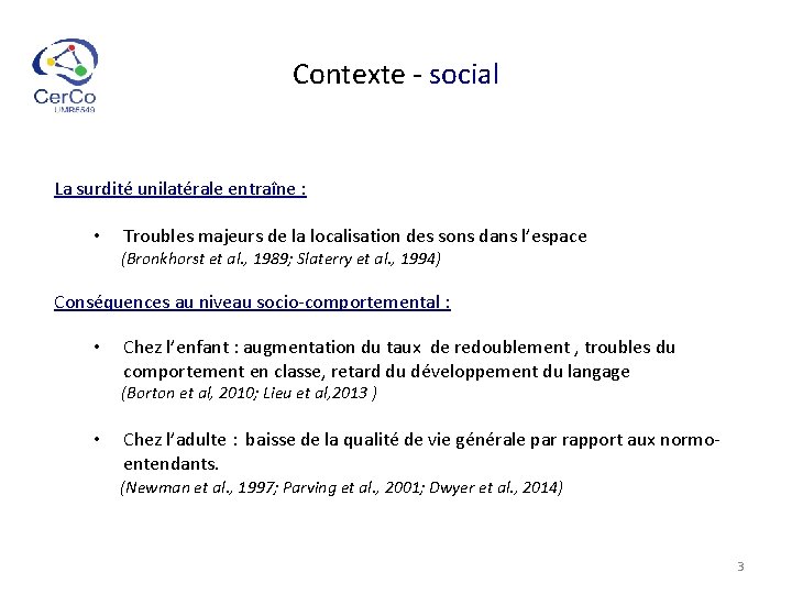 Contexte - social La surdité unilatérale entraîne : • Troubles majeurs de la localisation