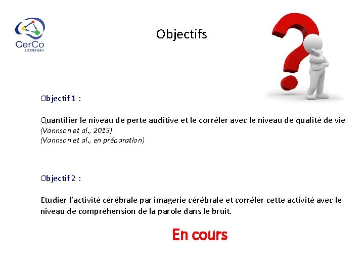 Objectifs Objectif 1 : Quantifier le niveau de perte auditive et le corréler avec