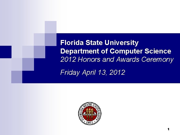 Florida State University Department of Computer Science 2012 Honors and Awards Ceremony Friday April