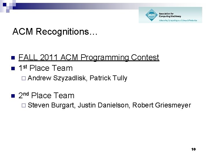 ACM Recognitions… n n FALL 2011 ACM Programming Contest 1 st Place Team ¨