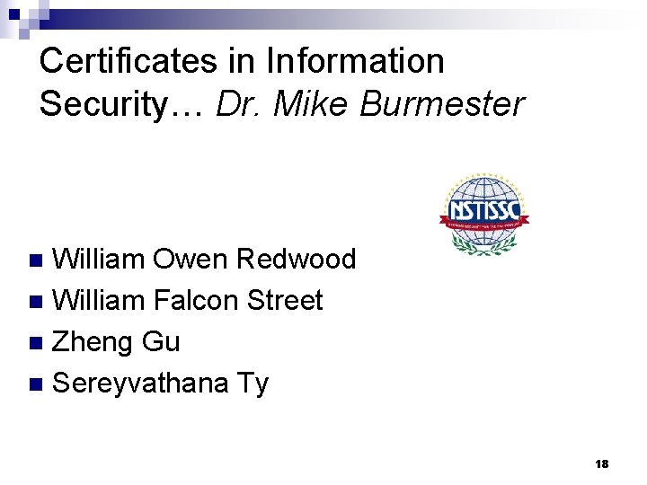 Certificates in Information Security… Dr. Mike Burmester William Owen Redwood n William Falcon Street
