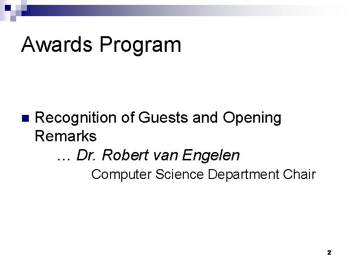 Awards Program n Recognition of Guests and Opening Remarks … Dr. Robert van Engelen