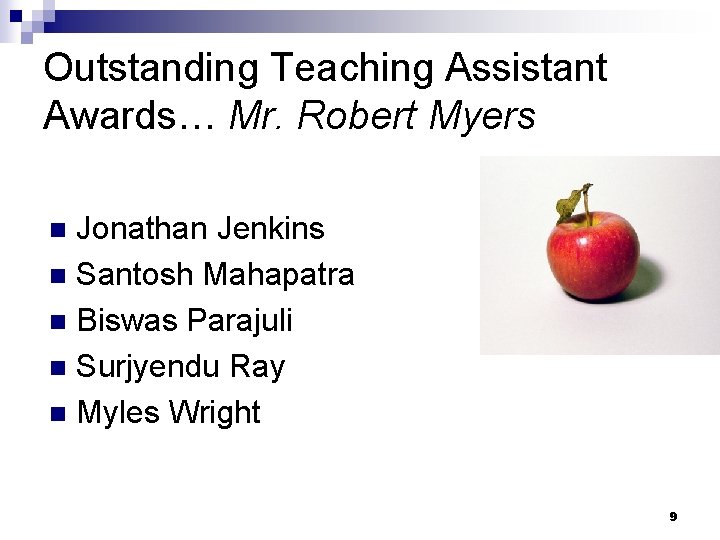 Outstanding Teaching Assistant Awards… Mr. Robert Myers Jonathan Jenkins n Santosh Mahapatra n Biswas