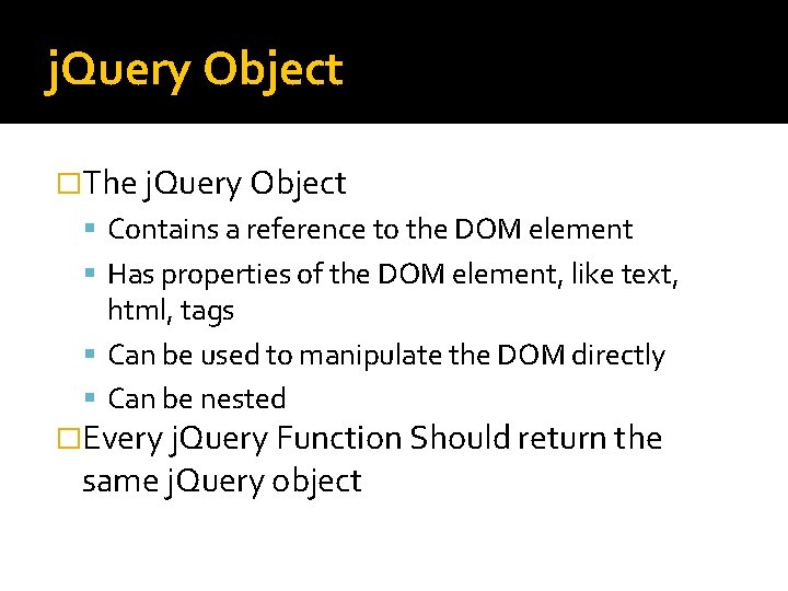 j. Query Object �The j. Query Object Contains a reference to the DOM element