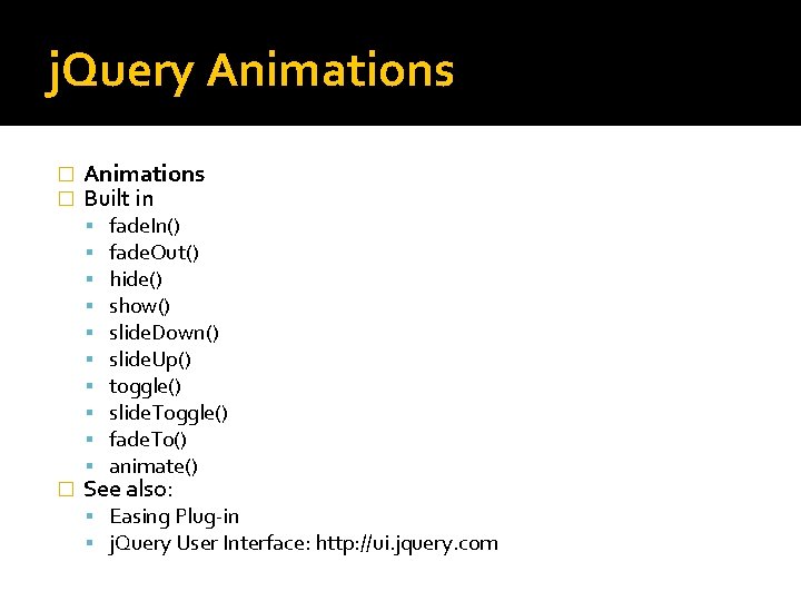 j. Query Animations � � Animations Built in � fade. In() fade. Out() hide()