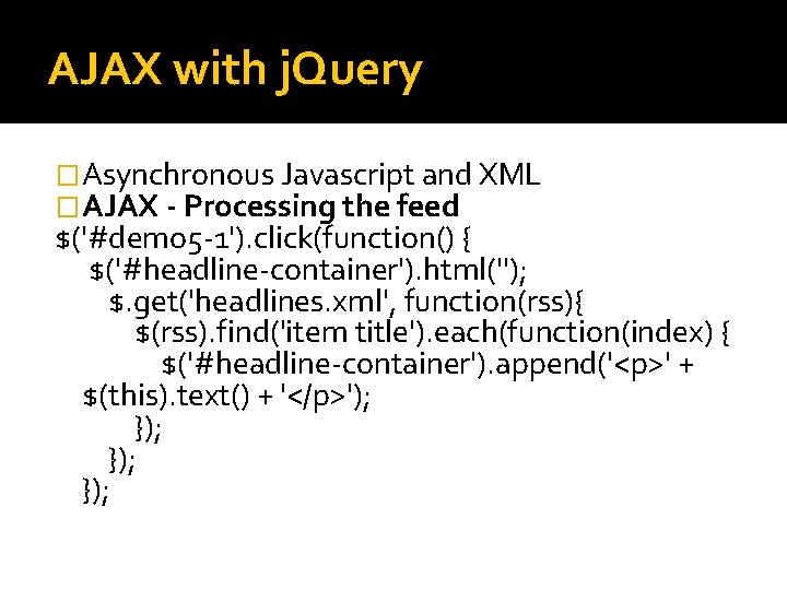 AJAX with j. Query �Asynchronous Javascript and XML �AJAX - Processing the feed $('#demo