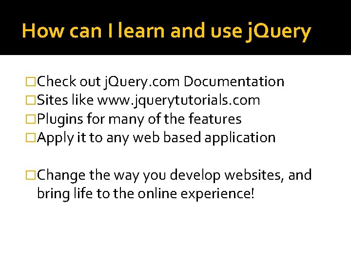 How can I learn and use j. Query �Check out j. Query. com Documentation