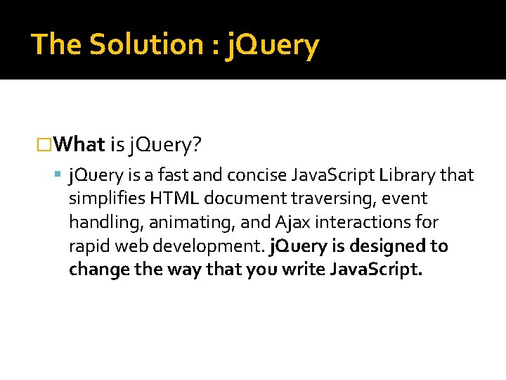 The Solution : j. Query �What is j. Query? j. Query is a fast