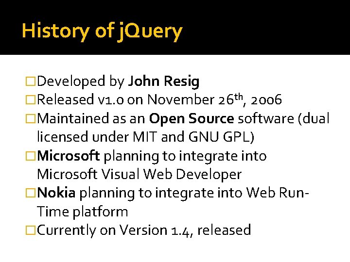 History of j. Query �Developed by John Resig �Released v 1. 0 on November