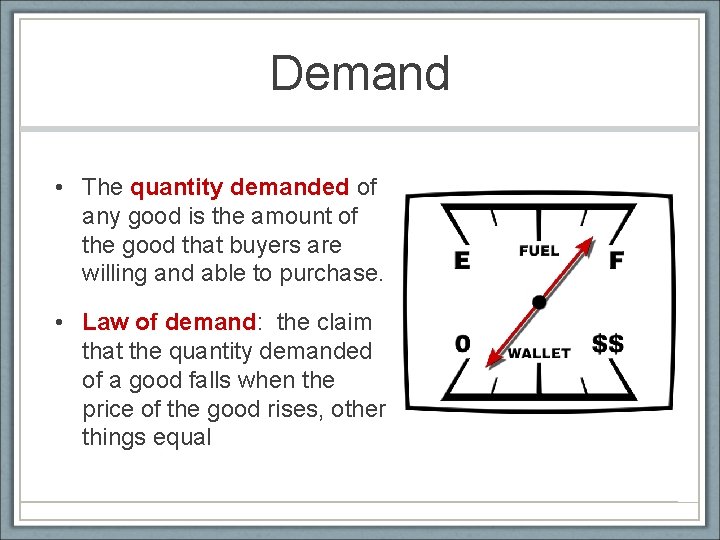 Demand • The quantity demanded of any good is the amount of the good