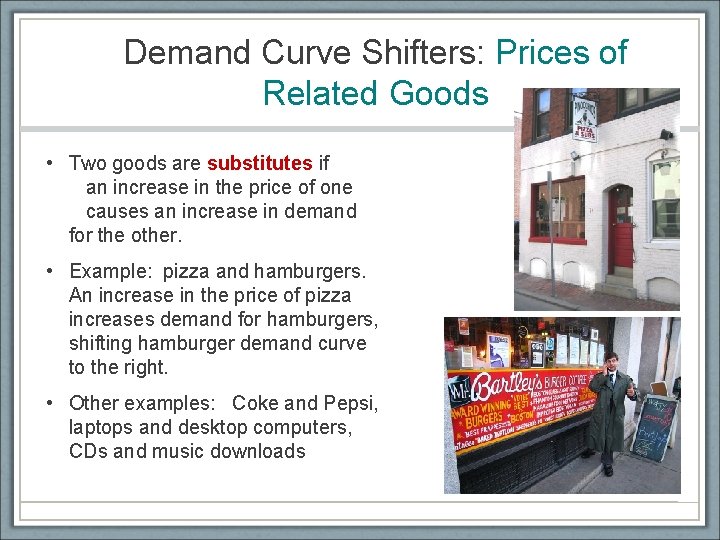 Demand Curve Shifters: Prices of Related Goods • Two goods are substitutes if an