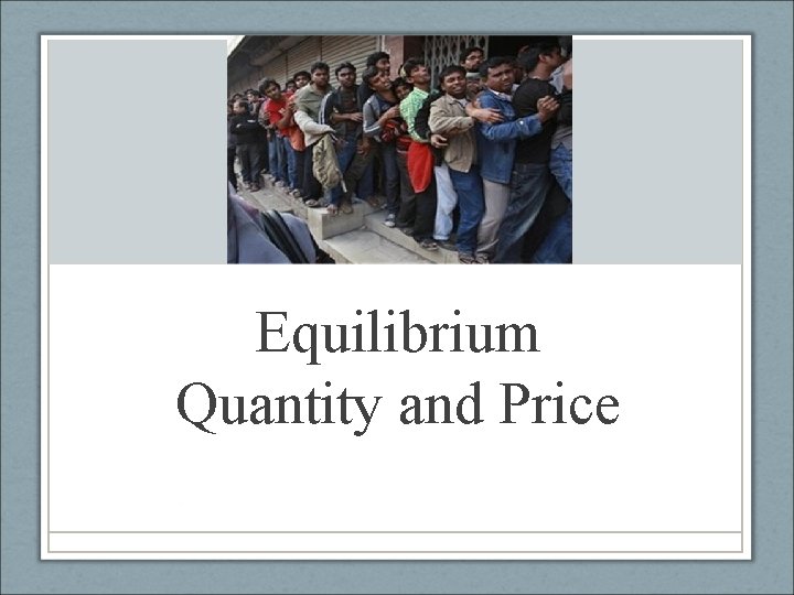 Equilibrium Quantity and Price 