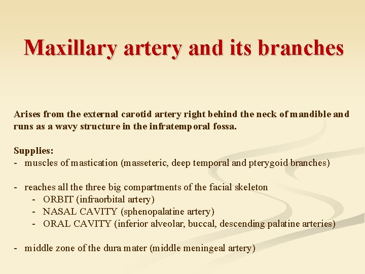 Maxillary artery and its branches Arises from the external carotid artery right behind the