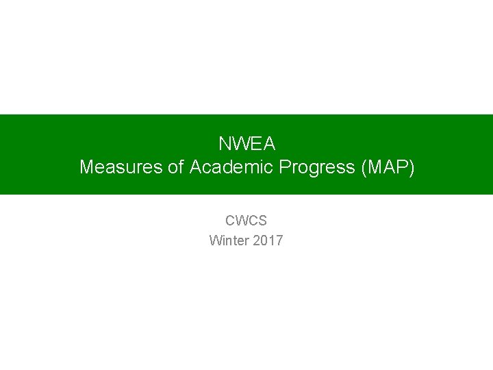 NWEA Measures of Academic Progress (MAP) CWCS Winter 2017 